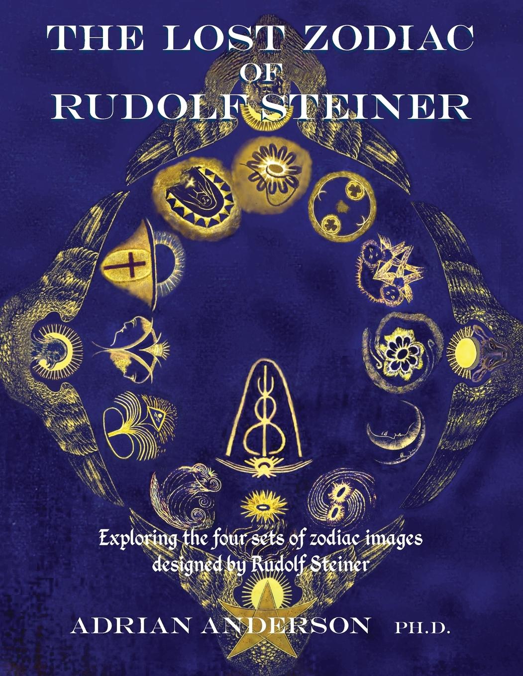 Vorderes Coverbild The Lost Zodiac of Rudolf Steiner: Exploring the four sets of zodiac images designed by Rudolf Steiner