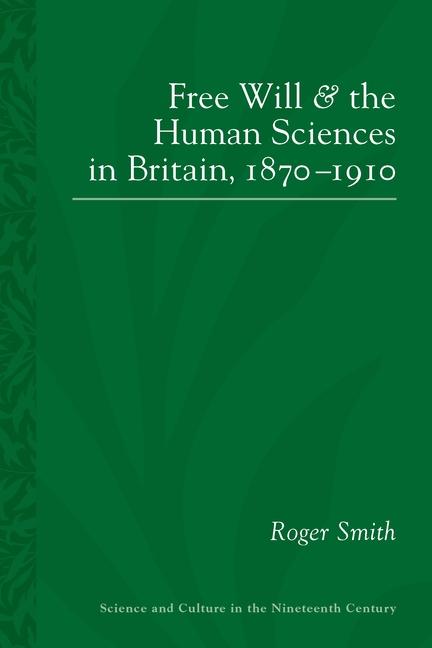 Vorderes Coverbild Free Will and the Human Sciences in Britain, 1870-1910