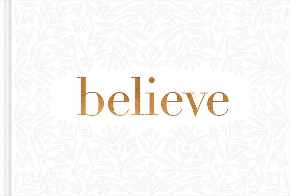Vorderes Coverbild Believe -- A Gift Book for the Holidays, Encouragement, or to Inspire Everyday Possibilities
