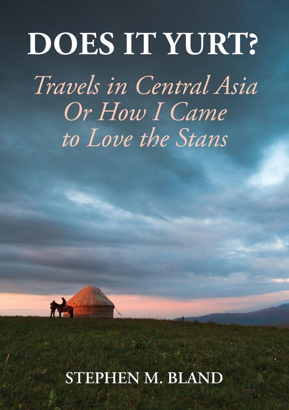 Vorderes Coverbild Does it Yurt? Travels in Central Asia  Or  How I Came to Love the Stans