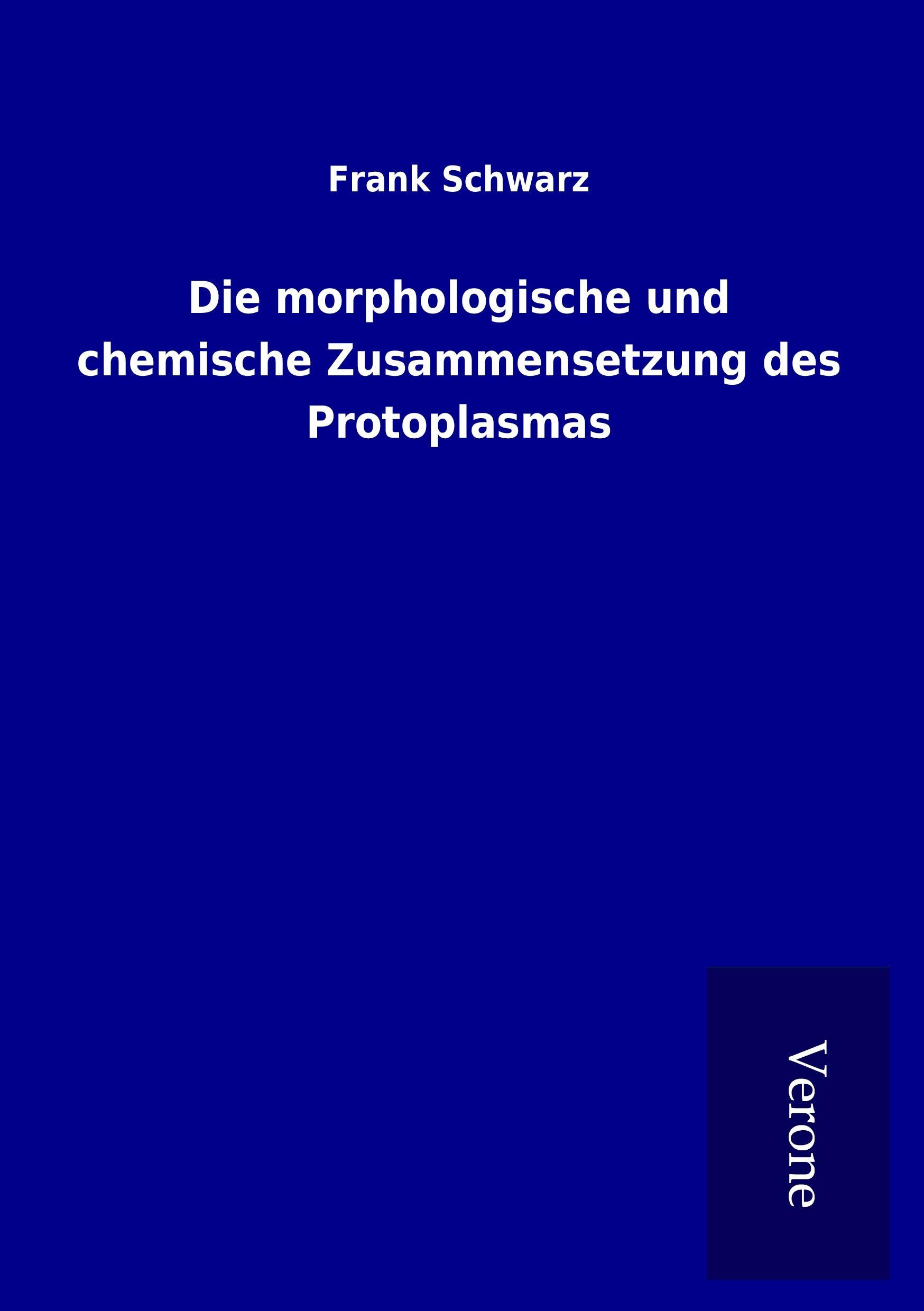 Vorderes Coverbild Die morphologische und chemische Zusammensetzung des Protoplasmas