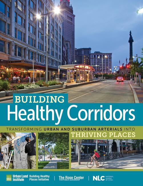 Vorderes Coverbild Building Healthy Corridors: Transforming Urban and Suburban Arterials Into Thriving Places