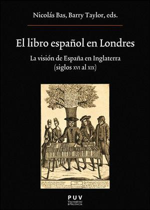 Vorderes Coverbild El libro español en Londres : la visión de España en Inglaterra, siglos XVI al XIX