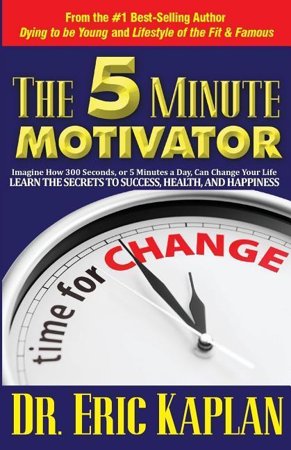 Vorderes Coverbild The 5 Minute Motivator: Learn the Secrets to Success, Health, and Happiness