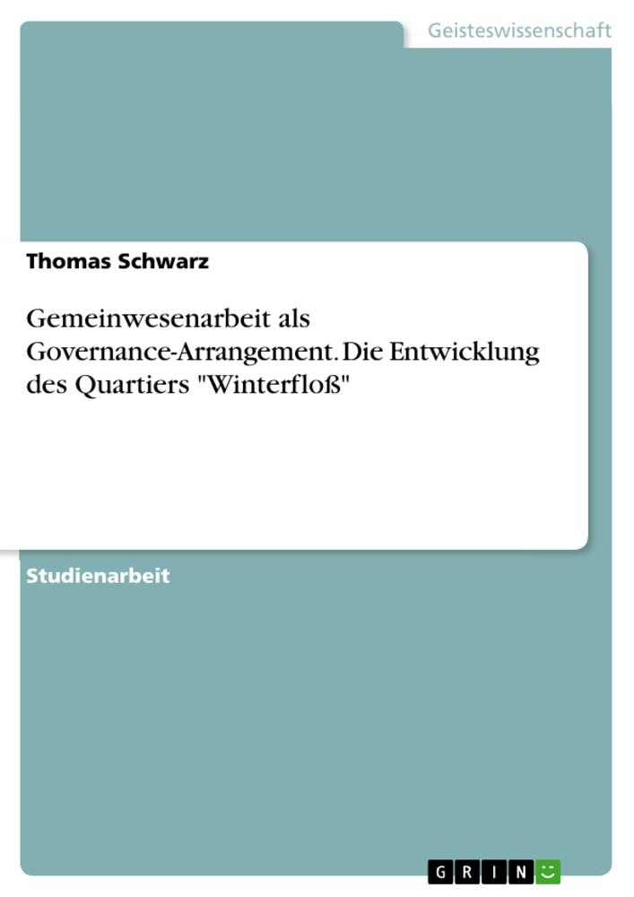 Vorderes Coverbild Gemeinwesenarbeit als Governance-Arrangement. Die Entwicklung des Quartiers "Winterfloß"
