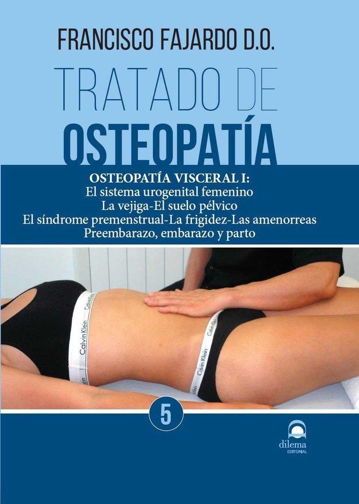 Vorderes Coverbild Tratado de osteopatía 5 : osteopatía visceral I : el sistema urogenital femenino, la vejiga,? el suelo pélvico, el síndrome premenstrual, la frigidez, las amenorreas, preembarazo, embarazo y parto