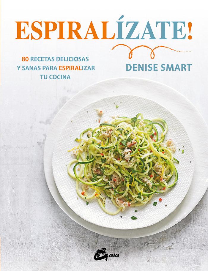 Vorderes Coverbild Espiralízate! : 80 recetas deliciosas y sanas para espiralizar tu cocina