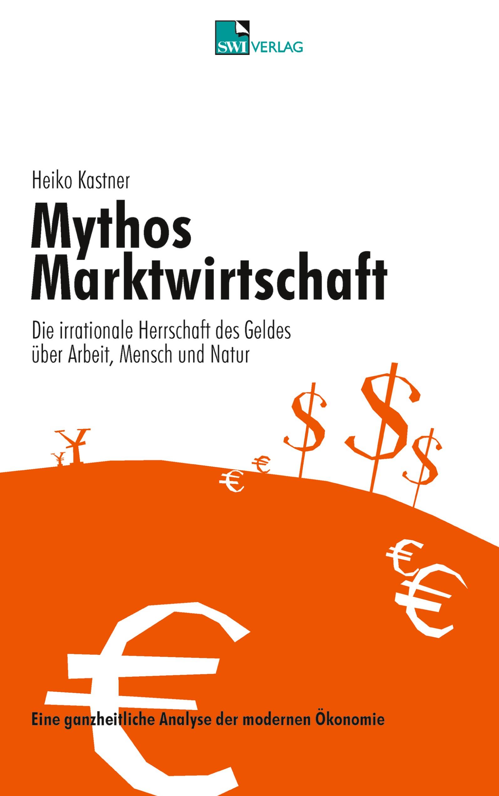 Vorderes Coverbild Mythos Marktwirtschaft Die irrationale Herrschaft des Geldes über Mensch, Arbeit und Natur