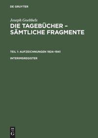 Vorderes Coverbild Joseph Goebbels: Die Tagebücher - Sämtliche Fragmente. Teil 1: Aufzeichnungen 1924-1941. Interimsregister