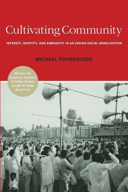 Vorderes Coverbild Cultivating Community: Interest, Identity, and Ambiguity in an Indian Social Mobilization