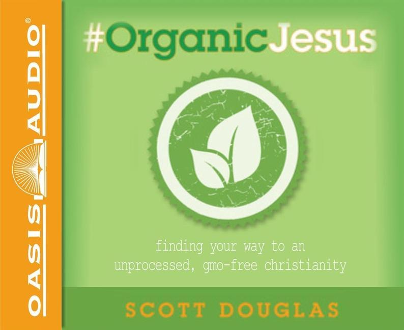 Vorderes Coverbild #organic Jesus: Finding Your Way to an Unprocessed Gmo-Free Christianity