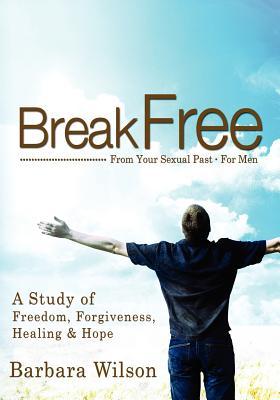Vorderes Coverbild Break Free From Your Sexual Past For Men; A Study of Freedom, Forgiveness, Healing and Hope