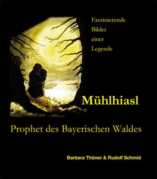 Vorderes Coverbild Mühlhiasl - Prophet des Bayerischen Waldes