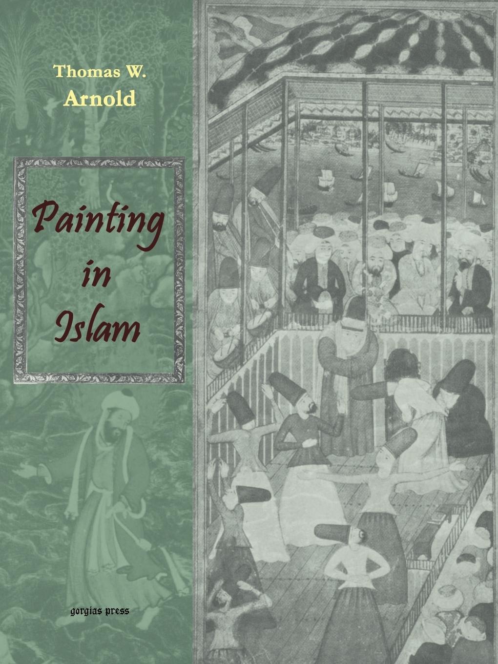 Vorderes Coverbild Painting in Islam, a Study of the Place of Pictorial Art in Muslim Culture