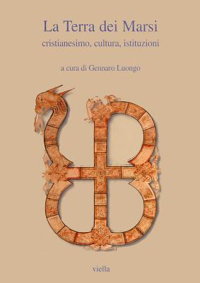 Vorderes Coverbild La terra dei marsi. Cristianesimo, cultura, istituzioni. Atti del Convegno (Avezzano, 24-26 settembre 1998)