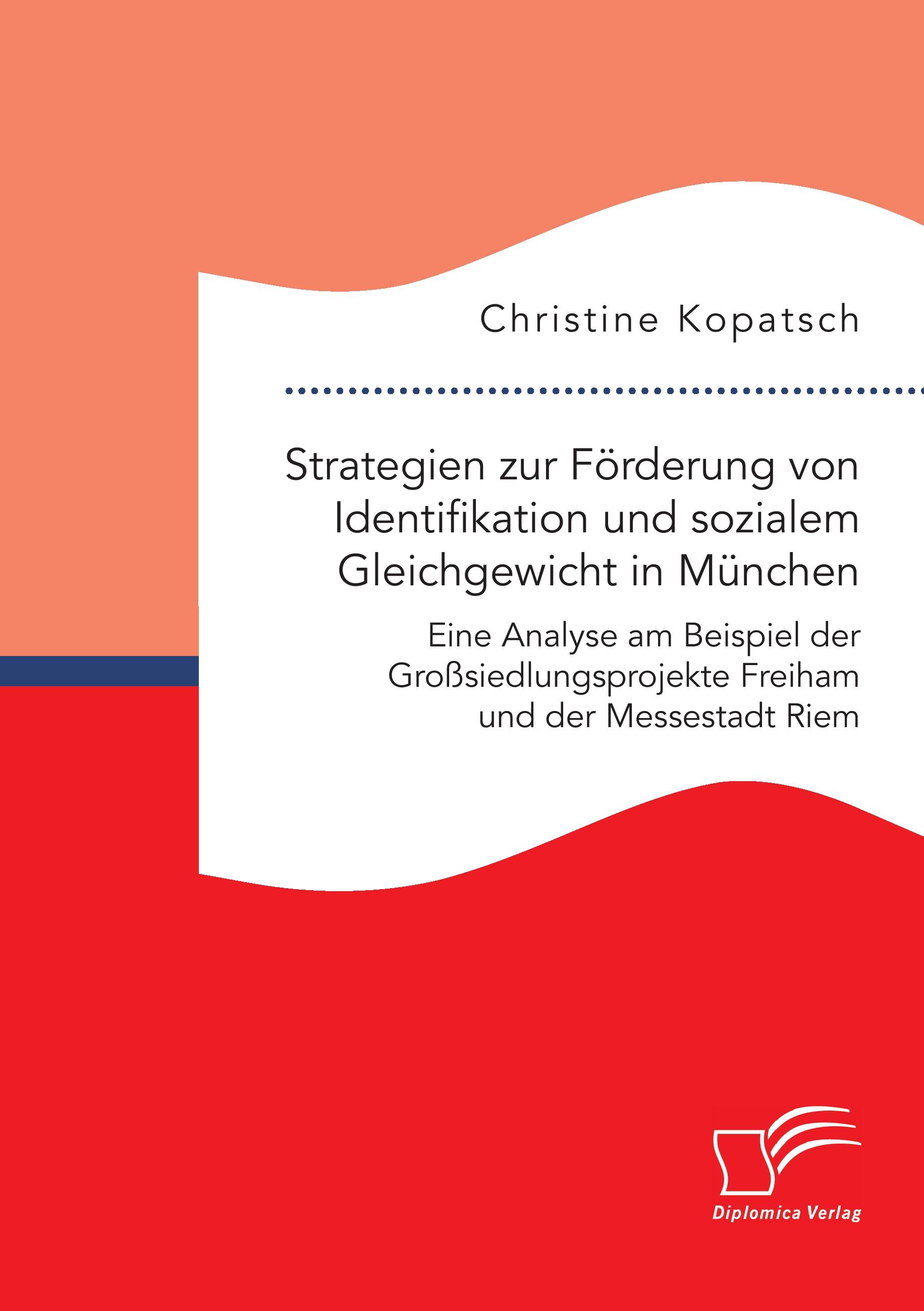Vorderes Coverbild Strategien zur Förderung von Identifikation und sozialem Gleichgewicht in München. Eine Analyse am Beispiel der Großsiedlungsprojekte Freiham und der Messestadt Riem