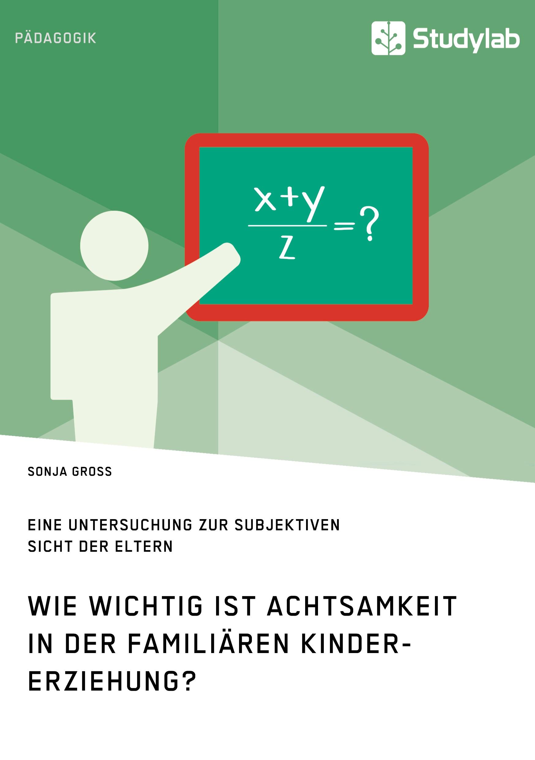 Vorderes Coverbild Wie wichtig ist Achtsamkeit in der familiären Kindererziehung? Eine Untersuchung zur subjektiven Sicht der Eltern