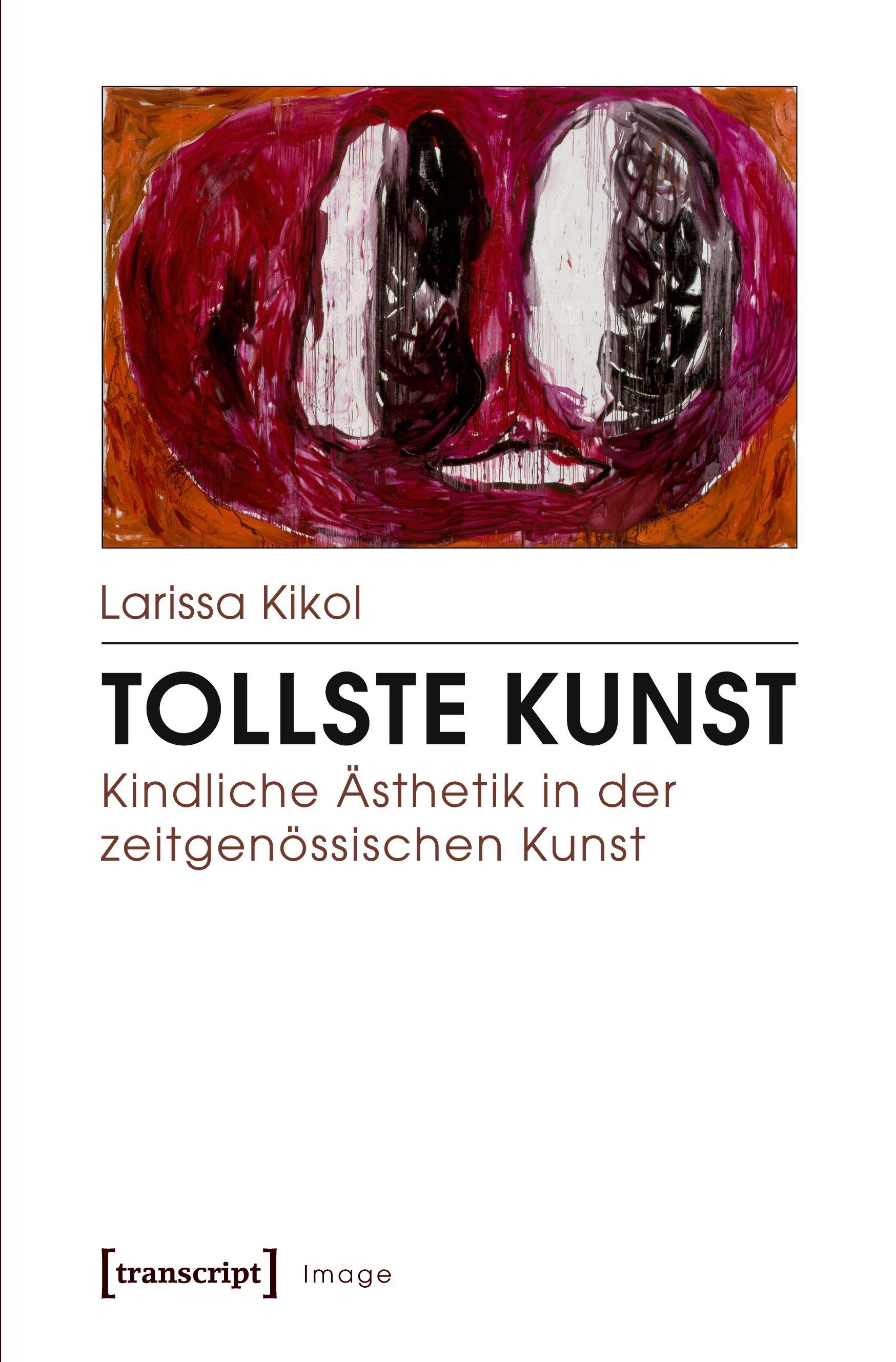 Vorderes Coverbild Tollste Kunst - Kindliche Ästhetik in der zeitgenössischen Kunst