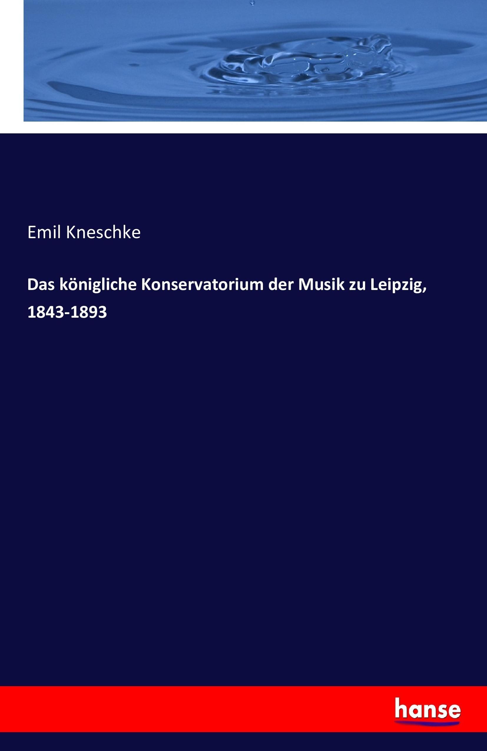 Vorderes Coverbild Das königliche Konservatorium der Musik zu Leipzig, 1843-1893