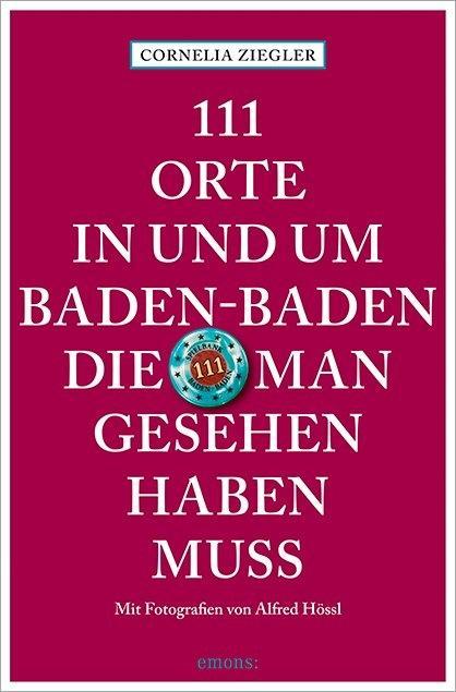 Vorderes Coverbild 111 Orte in und um Baden-Baden, die man gesehen haben muss