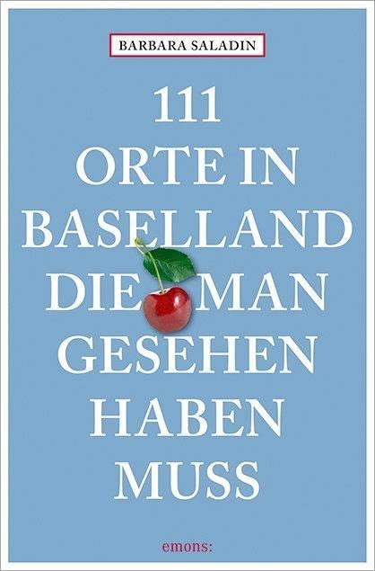 Vorderes Coverbild 111 Orte in Baselland, die man gesehen haben muss