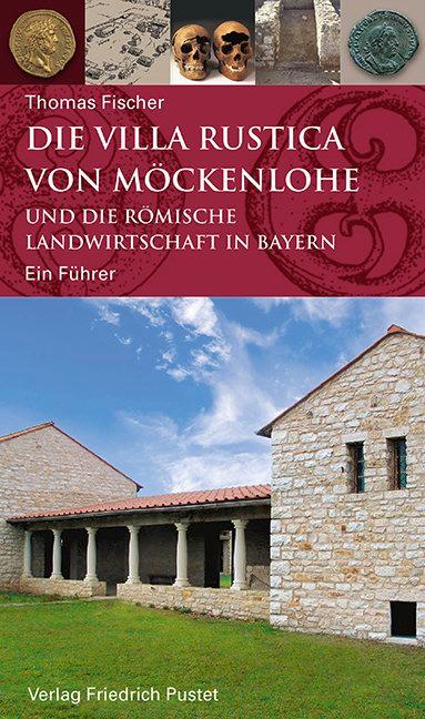 Vorderes Coverbild Die Villa rustica von Möckenlohe und die römische Landwirtschaft in Bayern