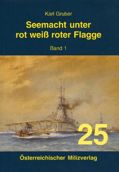 Vorderes Coverbild Seemacht unter rot-weiß-roter Flagge. K.u.K. Kriegsmarine / Seemacht unter rot-weiß-roter Flagge. K.u.K. Kriegsmarine