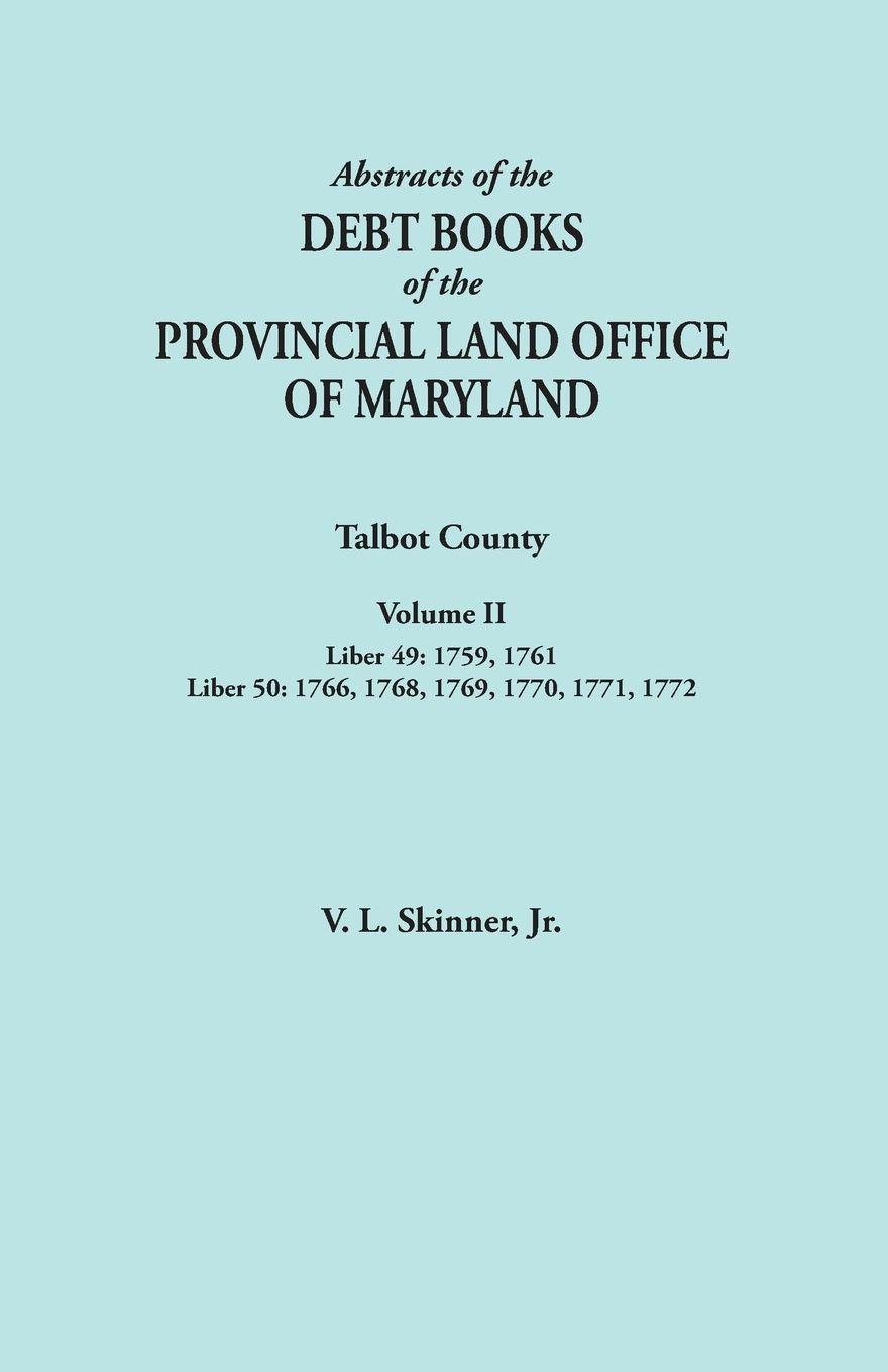Vorderes Coverbild Abstracts of the Debt Books of the Provincial Land Office of Maryland. Talbot County, Volume II. Liber 49