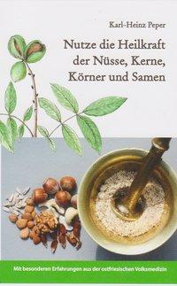 Vorderes Coverbild Nutze die Heilkraft der Nüsse, Kerne, Körner und Samen