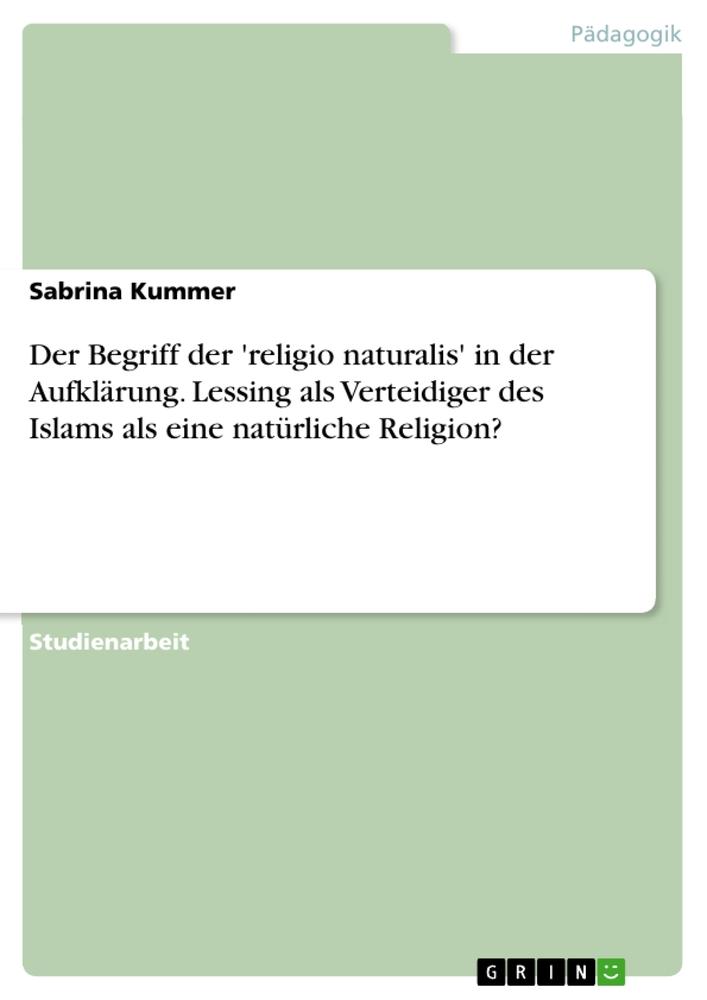 Vorderes Coverbild Der Begriff der 'religio naturalis' in der Aufklärung. Lessing als Verteidiger des Islams als eine natürliche Religion?