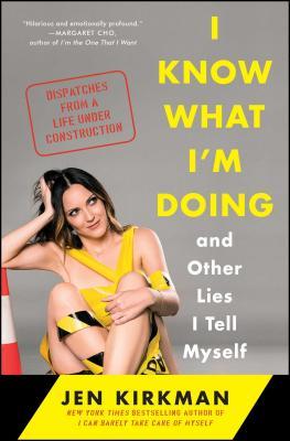 Vorderes Coverbild I Know What I'm Doing -- And Other Lies I Tell Myself: Dispatches from a Life Under Construction