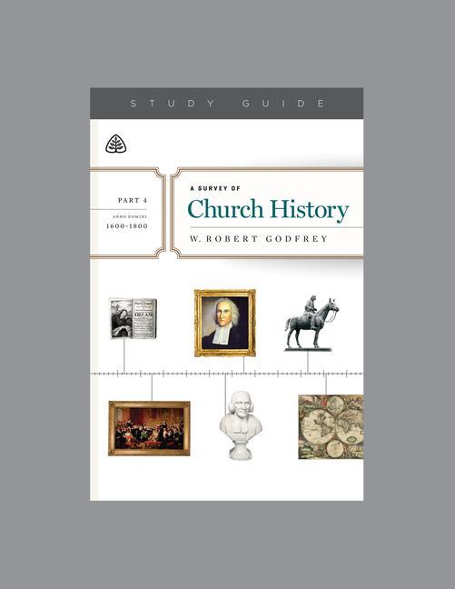 Vorderes Coverbild A Survey of Church History, Part 4 A.D. 1600-1800, Teaching Series Study Guide