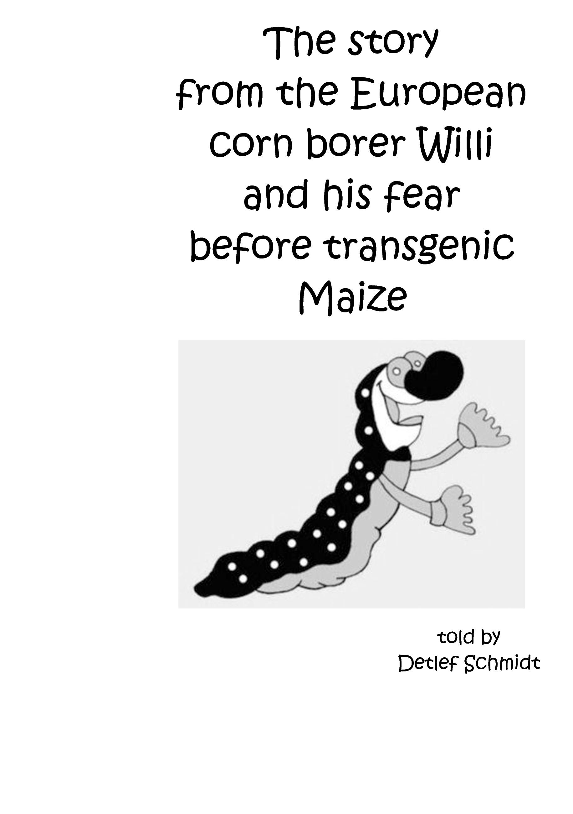 Vorderes Coverbild The story from the European corn borer Willi and his fear before transgenic Maize