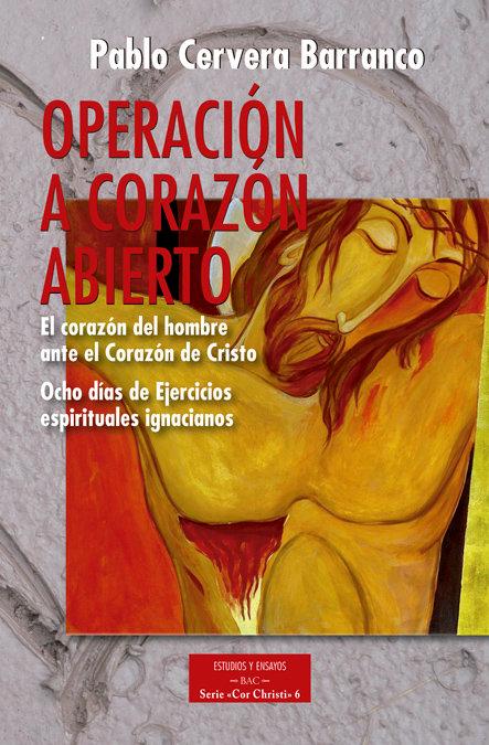 Vorderes Coverbild Operación a corazón abierto : el corazón del hombre ante la Corazón de Cristo : ocho días de ejercicios espirituales ignacianos