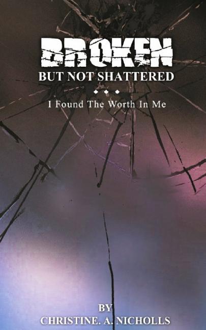 Vorderes Coverbild Broken But Not Shattered: I Found The Worth In Me