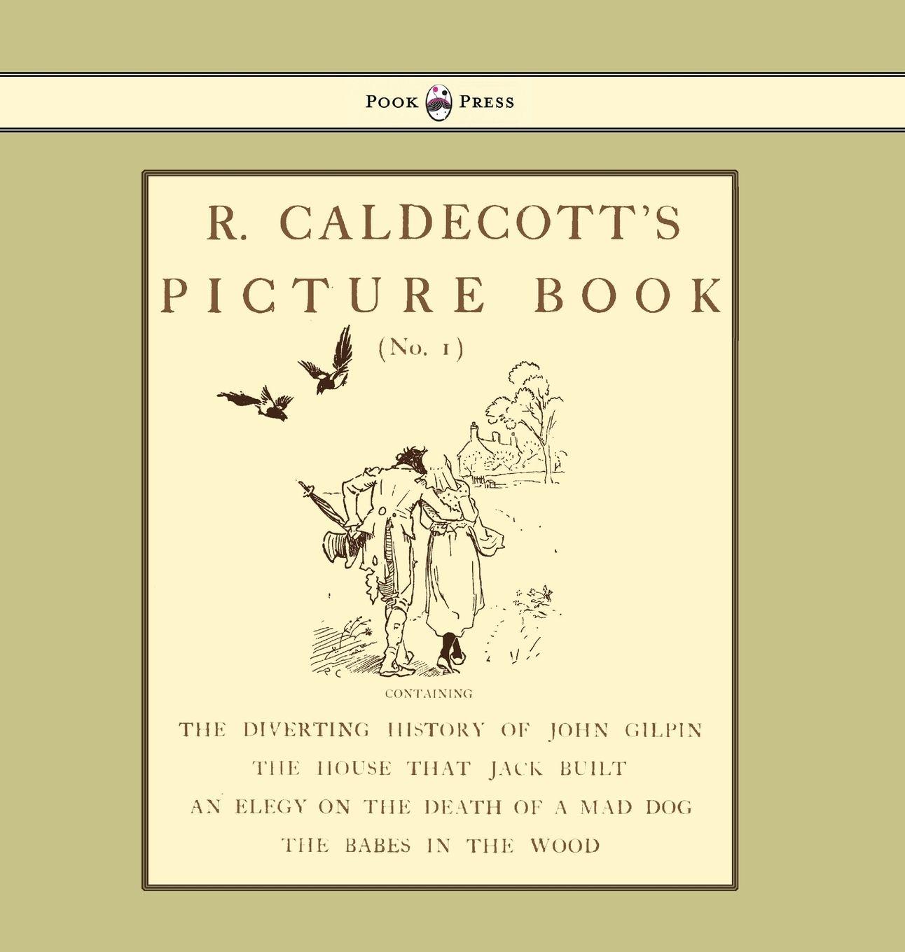 Vorderes Coverbild R. Caldecott's Picture Book - No. 1 - Containing the Diverting History of John Gilpin, the House That Jack Built, an Elegy on the Death of a Mad Dog, The Babes in the Wood
