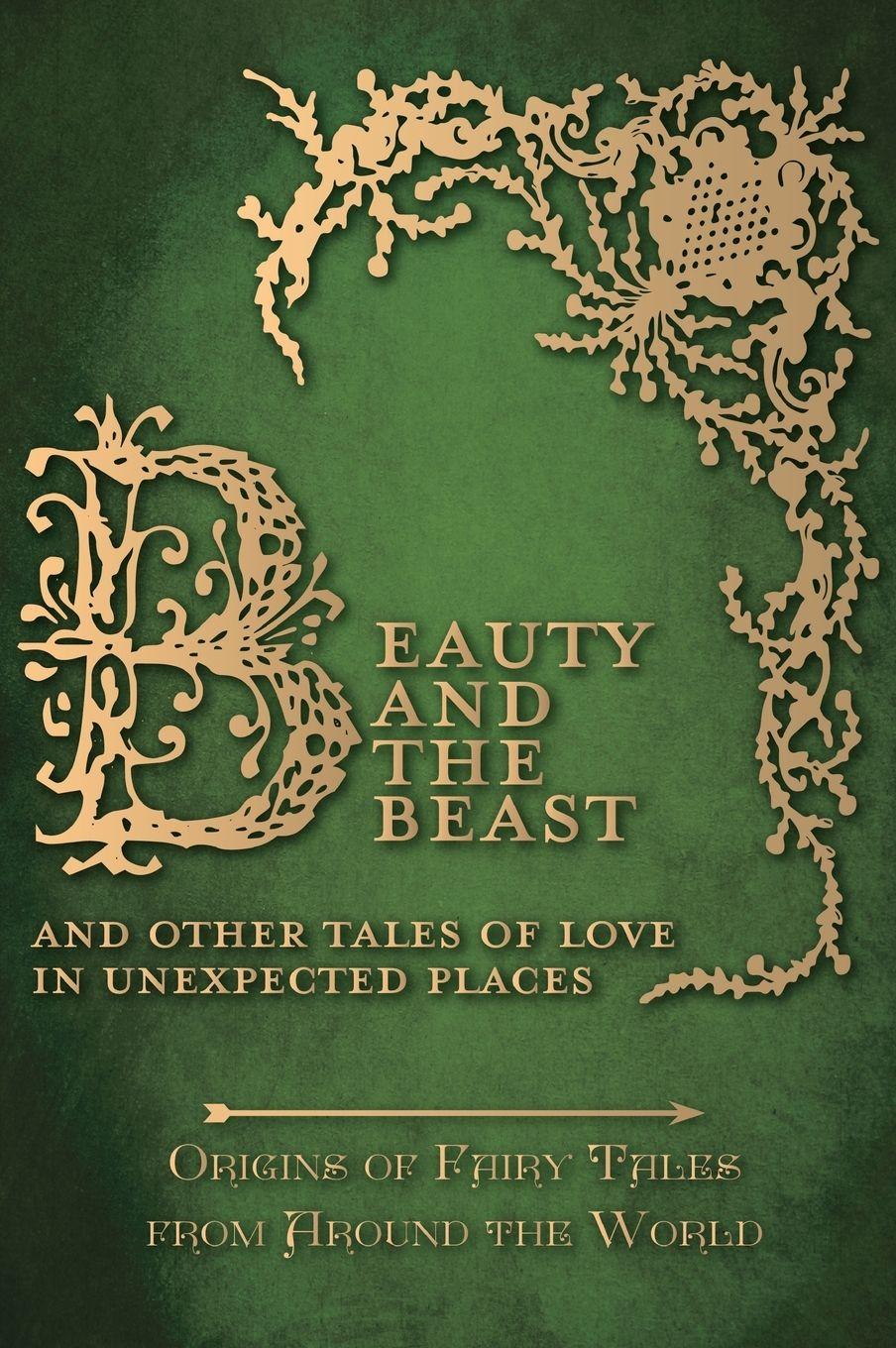 Vorderes Coverbild Beauty and the Beast - And Other Tales of Love in Unexpected Places (Origins of Fairy Tales from Around the World)