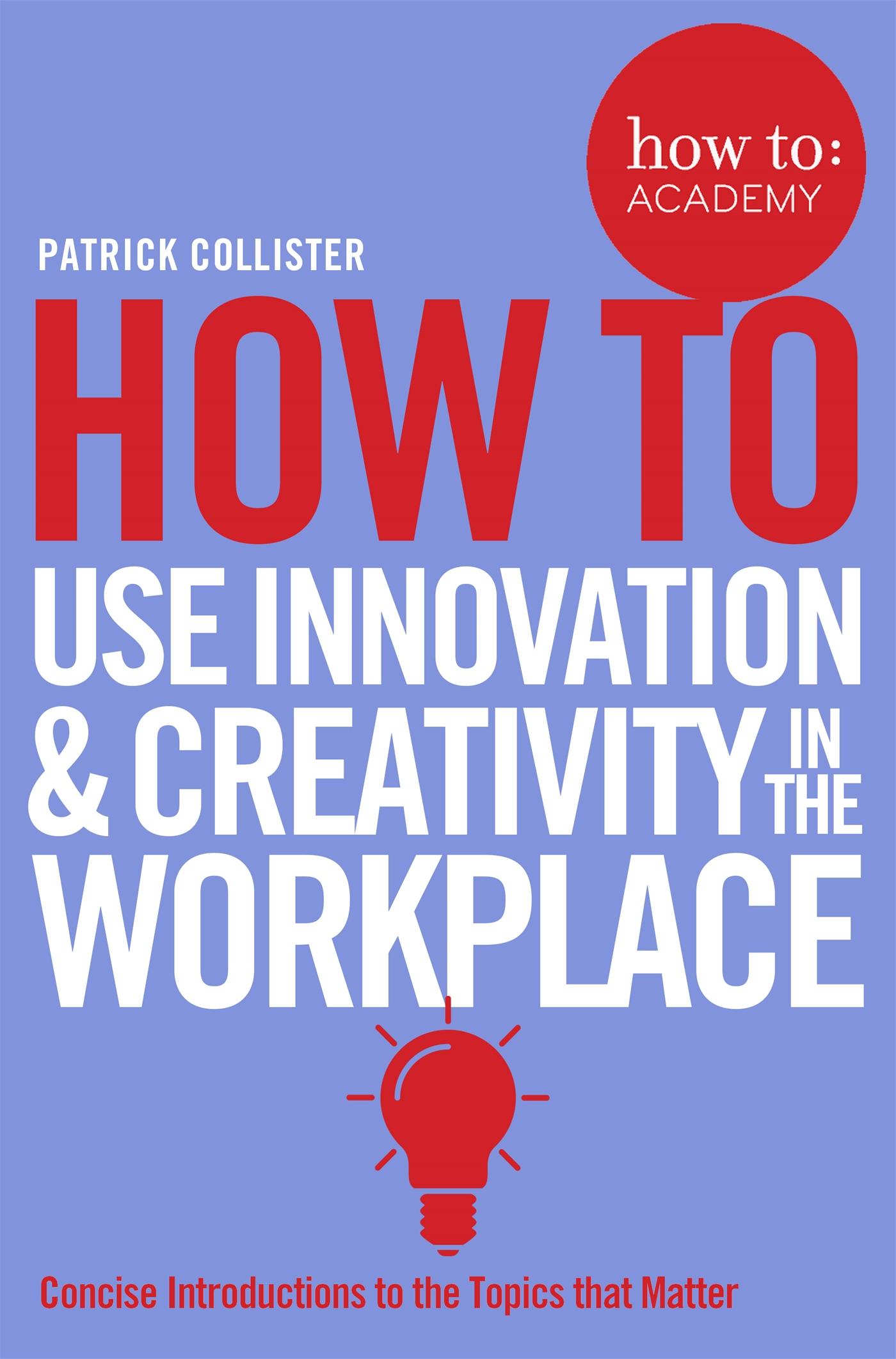 Vorderes Coverbild How To Use Innovation and Creativity in the Workplace