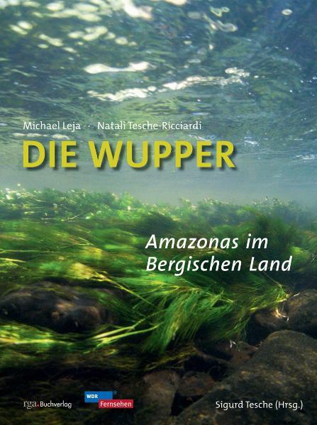 Vorderes Coverbild Die Wupper - Amazonas im Bergischen Land