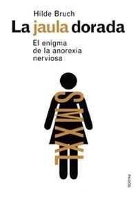 Vorderes Coverbild La jaula dorada : el enigma de la anorexia nerviosa