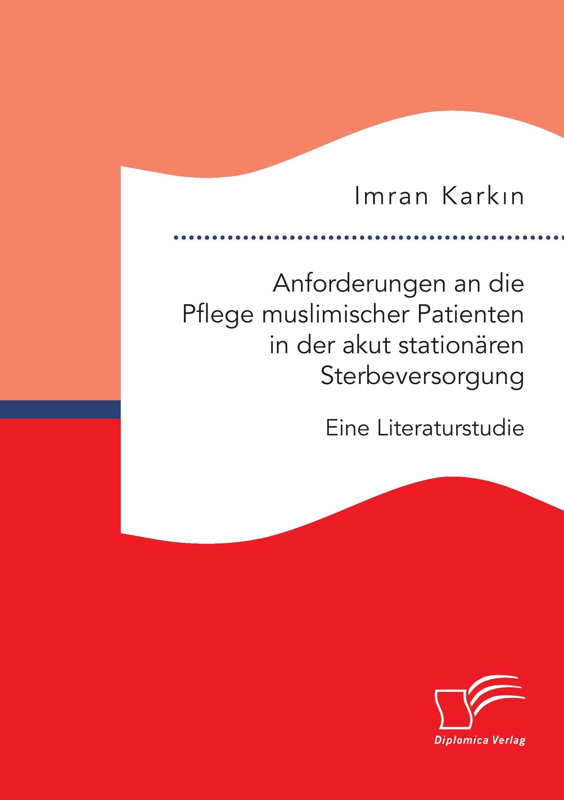 Vorderes Coverbild Anforderungen an die Pflege muslimischer Patienten in der akut stationären Sterbeversorgung. Eine Literaturstudie