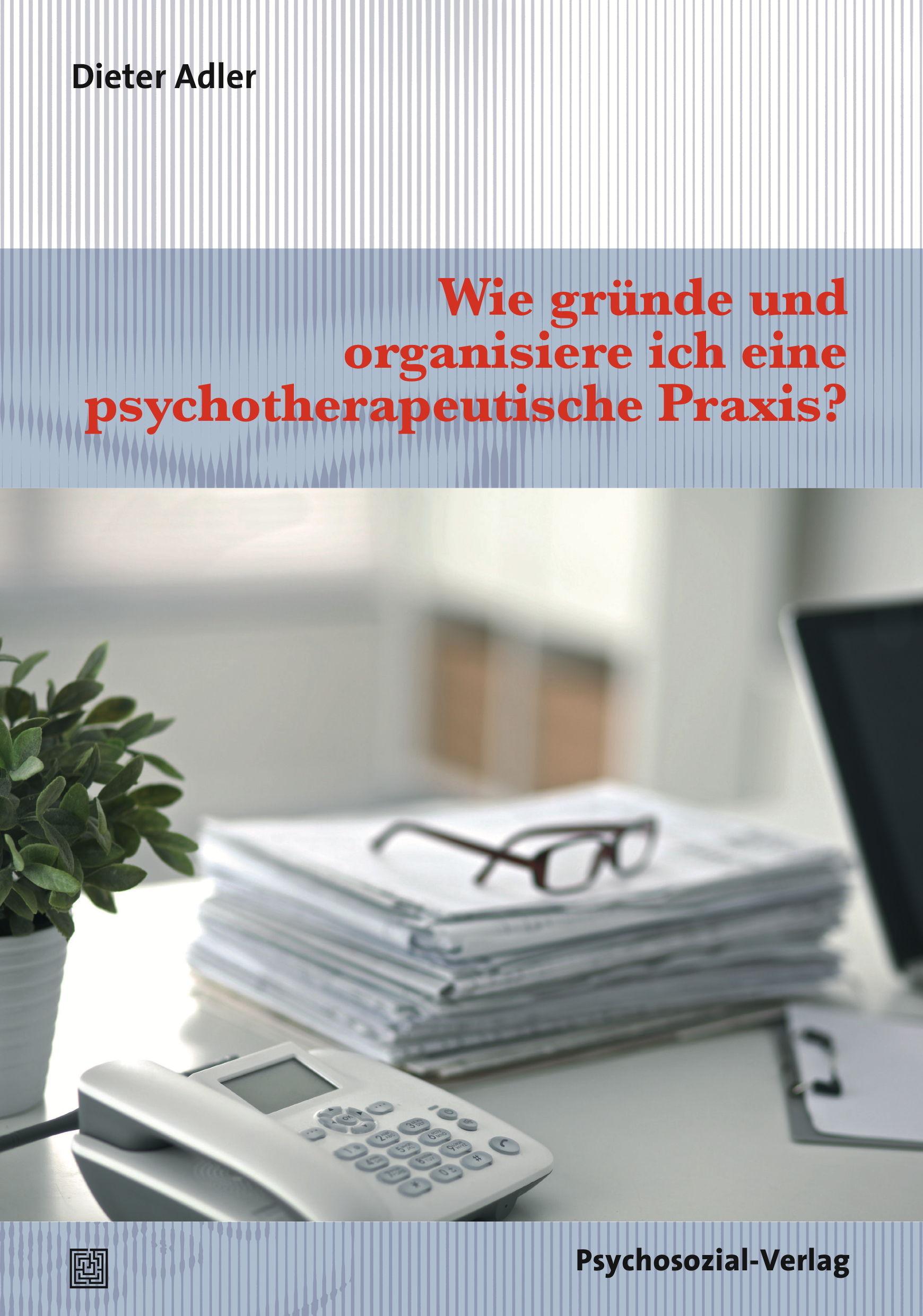 Vorderes Coverbild Wie gründe und organisiere ich eine psychotherapeutische Praxis?