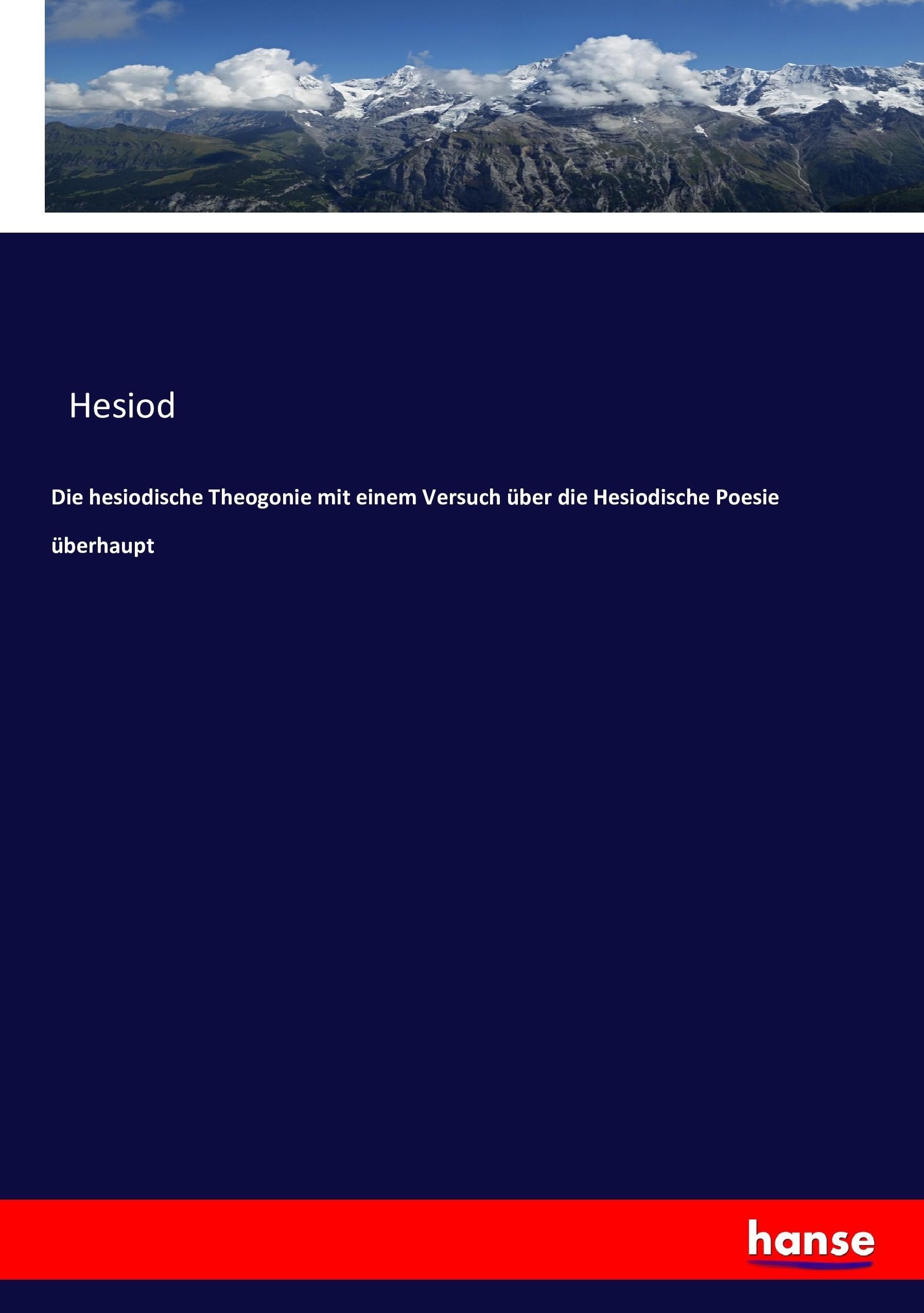 Vorderes Coverbild Die hesiodische Theogonie mit einem Versuch über die Hesiodische Poesie überhaupt