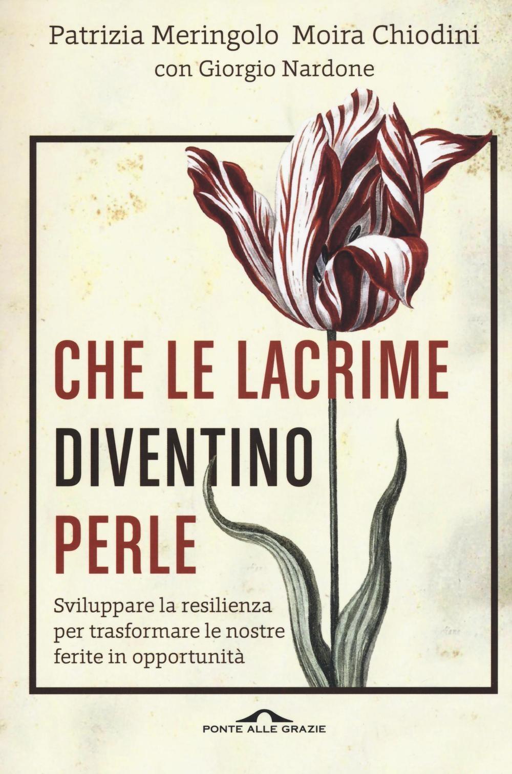 Vorderes Coverbild Che le lacrime diventino perle. Sviluppare la resilienza per trasformare le nostre ferite in opportunità