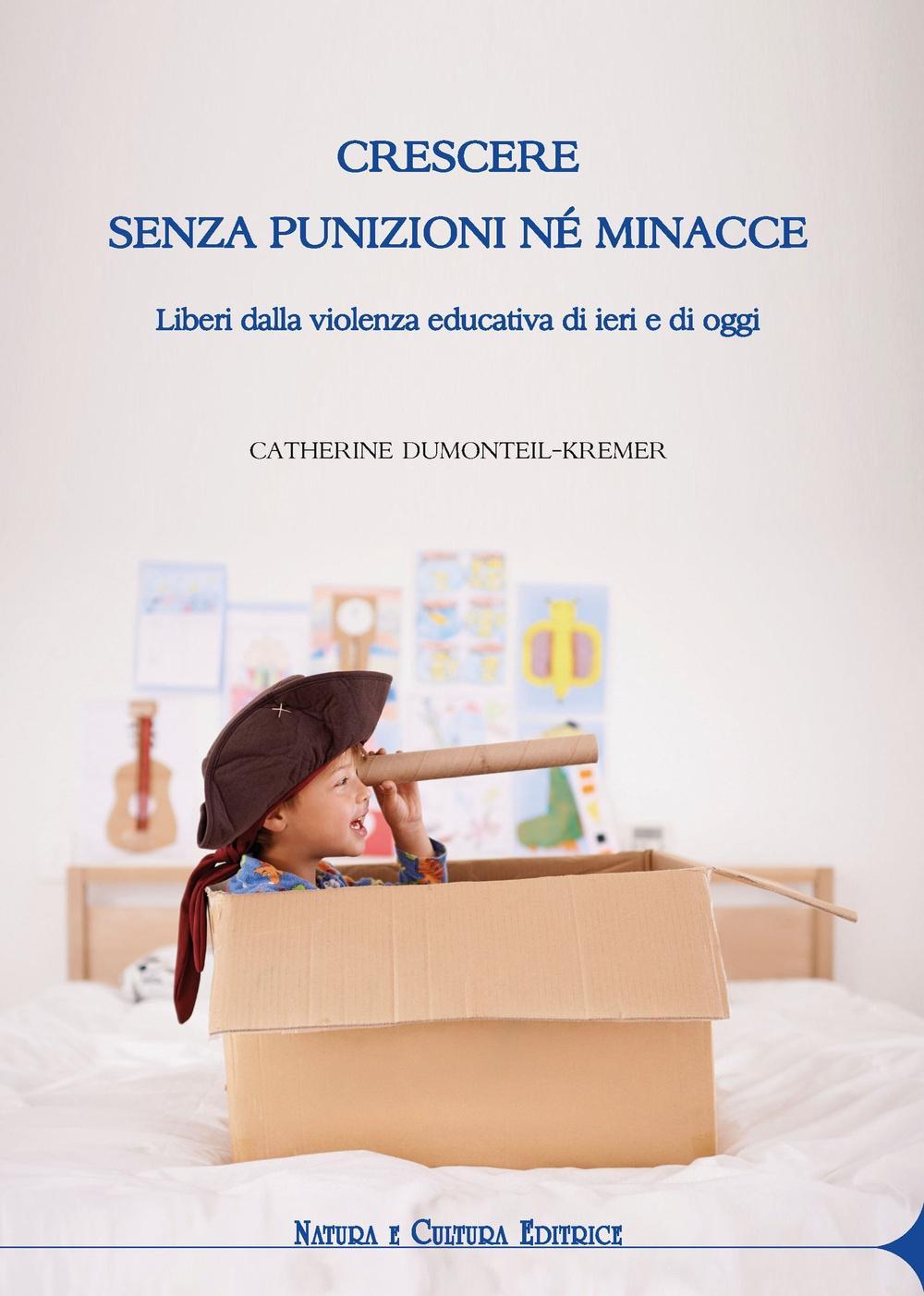 Vorderes Coverbild Crescere senza punizioni né minacce. Liberi dalla violenza educativa di ieri e di oggi