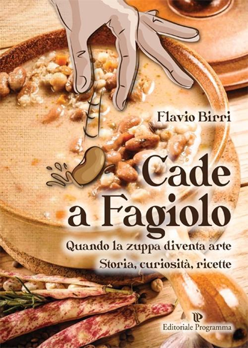Vorderes Coverbild Cade a fagiolo. Quando la zuppa diventa arte. Storia, curiosità, ricette