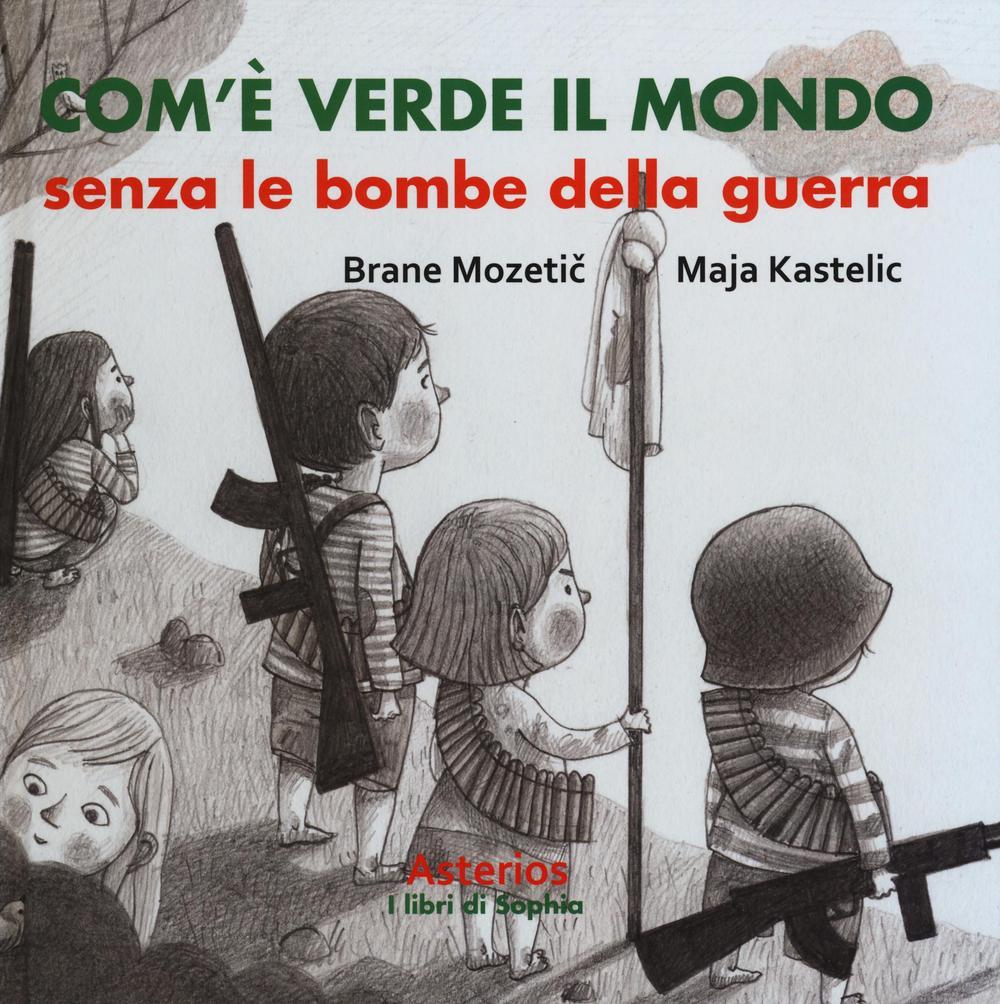 Vorderes Coverbild Com'è verde il mondo senza le bombe della guerra