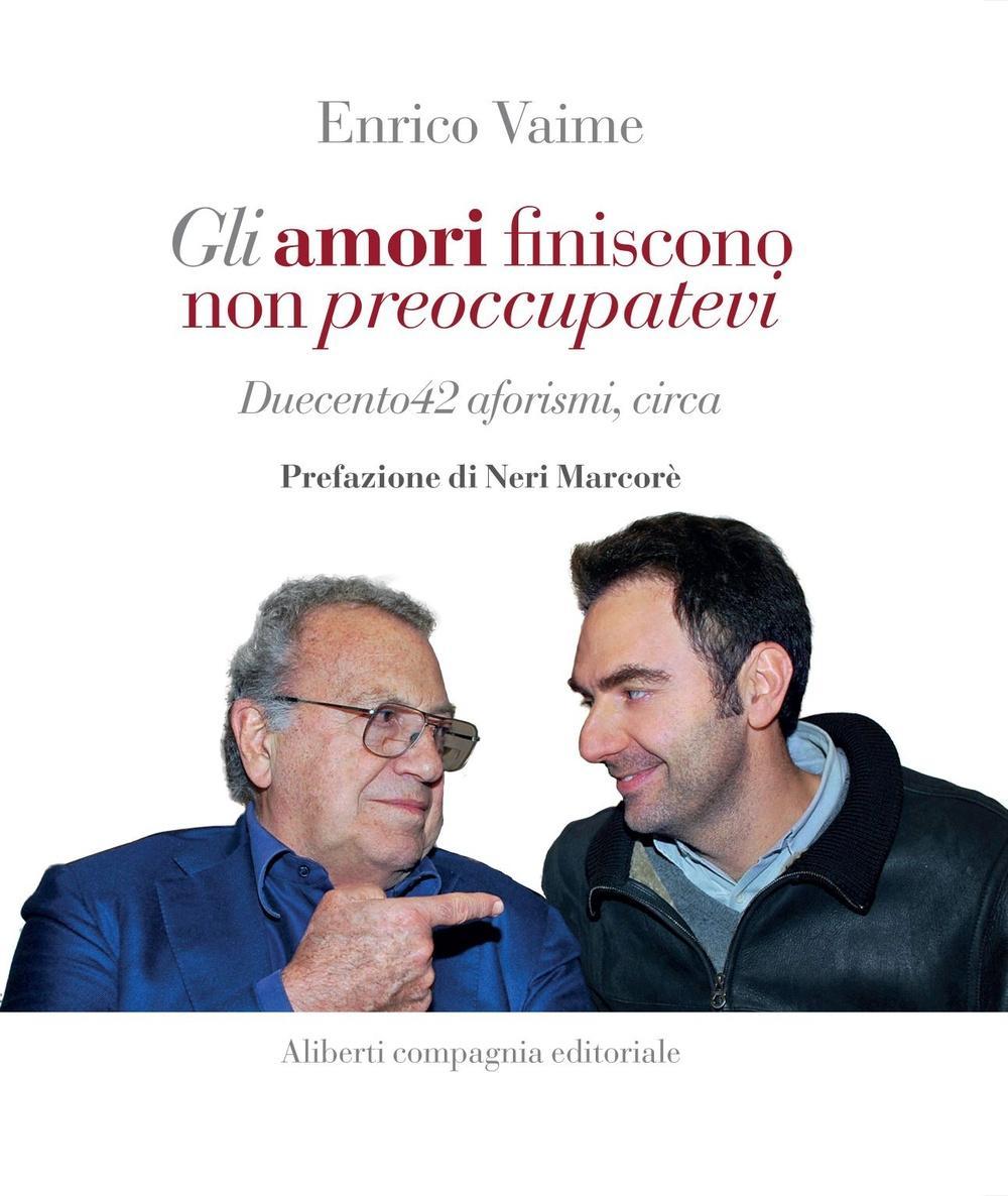 Vorderes Coverbild Gli amori finiscono, non preoccupatevi. Duecento42 aforismi, circa