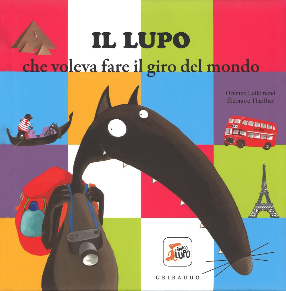 Vorderes Coverbild Il lupo che voleva fare il giro del mondo. Amico lupo