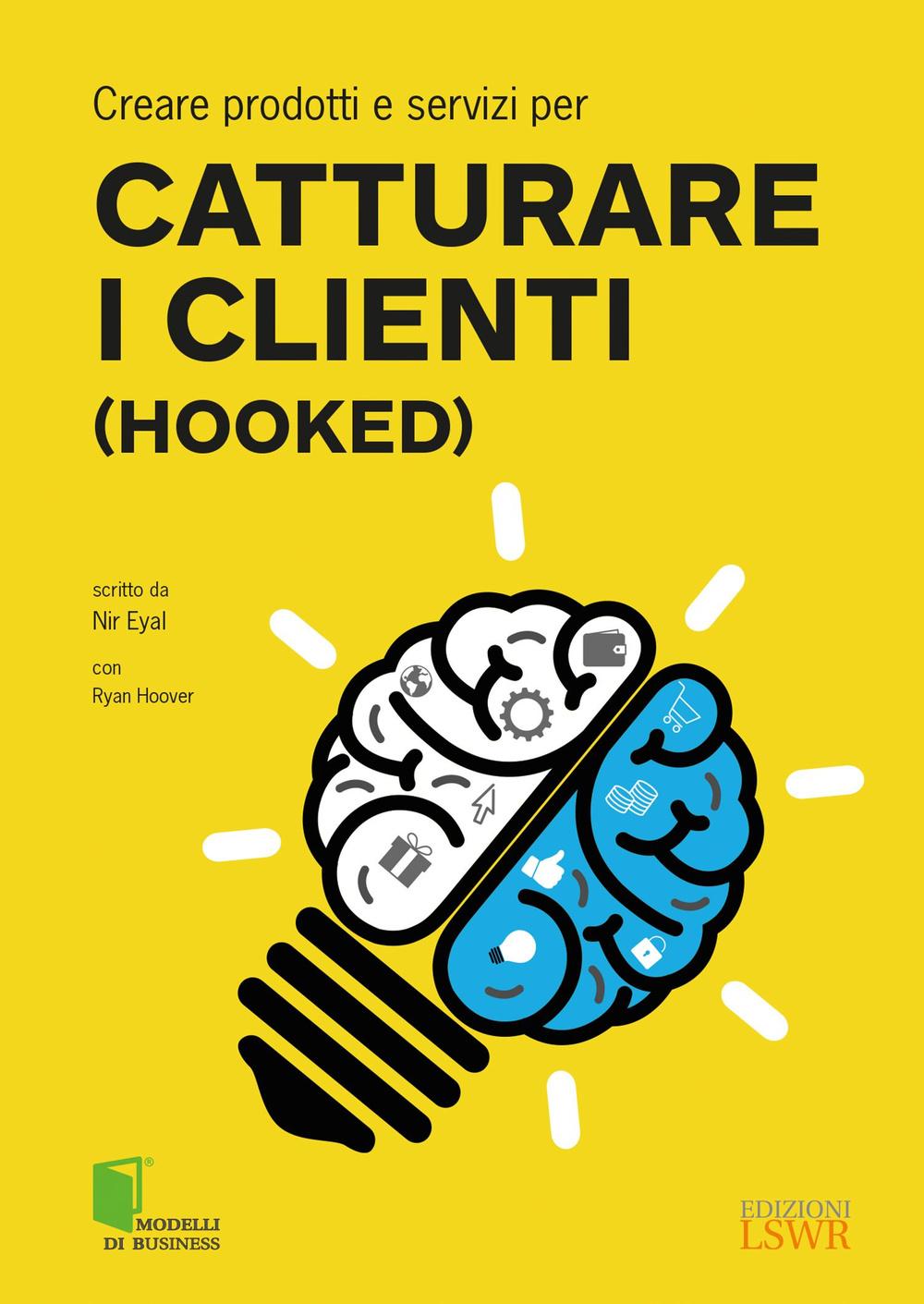 Vorderes Coverbild Creare prodotti e servizi per catturare i clienti (Hooked)